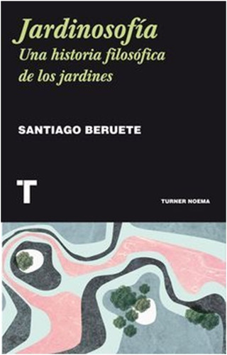 Jardinosofia Una Historia Filosofica De Los Jardines (libro)