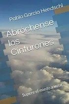 Comprar Libro : Abrochense Los Cinturones Supere El Miedo A Volar -