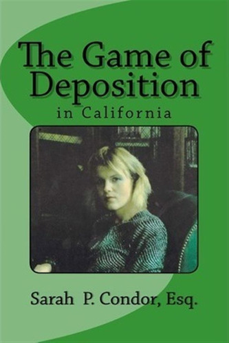 The Game Of Deposition - Sarah Patricia Condor Esq