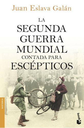 La segunda guerra mundial contada para escépticos, de Eslava Galán, Juan. Serie Booket Editorial Booket Paidós México, tapa blanda en español, 2019