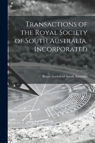 Transactions Of The Royal Society Of South Australia, Incorporated; 118, De Royal Society Of South Australia. Editorial Hassell Street Pr, Tapa Blanda En Inglés