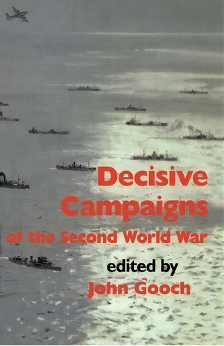Decisive Campaigns Of The Second World War, De John Gooch. Editorial Taylor Francis Ltd, Tapa Blanda En Inglés