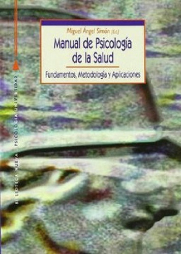 Manual De Psicología De La Salud: Fundamentos, Metodología Y Aplicaciones, De Simón, Miguel Ángel. Editorial Biblioteca Nueva, Tapa Blanda En Español, 1999