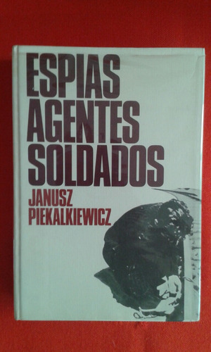 Espías Agentes Y Soldados / Janus Piekalkiewicz