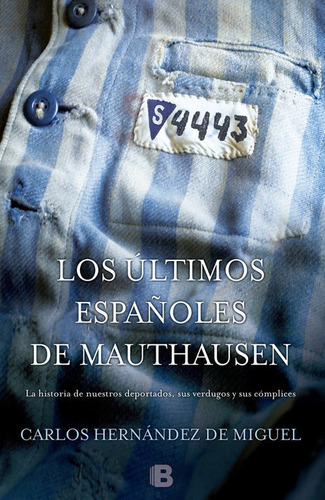 Los ÃÂºltimos espaÃÂ±oles de Mauthausen, de Hernández de Miguel, Carlos. Editorial B (Ediciones B), tapa dura en español