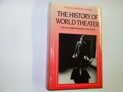 The  History Of  World  Theater  F.  Hardison  Londré