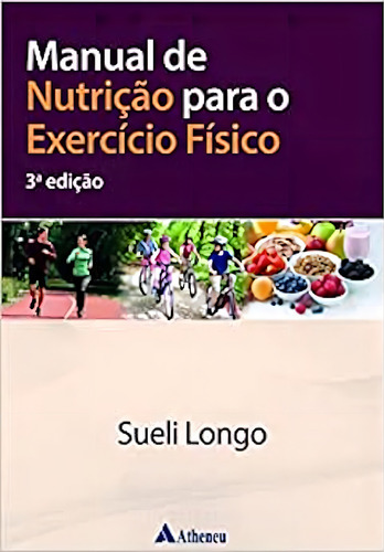 Manual De Nutrição Para O Exercício Físico: 3ª Edição, De Sueli Longo. Série 1, Vol. 1. Editora Atheneu, Capa Dura, Edição 3 Em Português, 2022