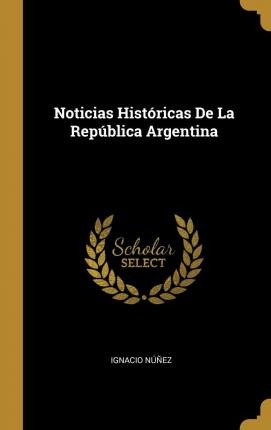 Libro Noticias Hist Ricas De La Rep Blica Argentina - Ign...