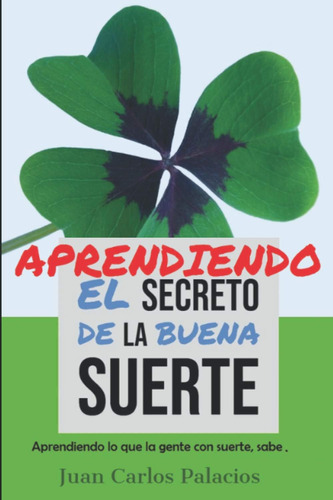 Libro: El Secreto De La Buena Suerte: Aprendiendo Lo Que La 