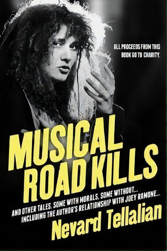 Musical Road Kills : And Other Tales. Some With Morals, Some Without., De Nevard Tellalian. Editorial Just Ain't Write Books, Tapa Blanda En Inglés