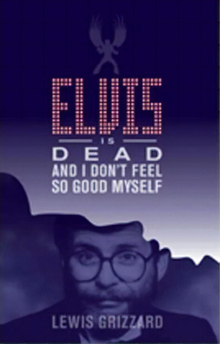 Elvis Is Dead And I Don't Feel So Good Myself, De Lewis Grizzard. Editorial Newsouth Books, Tapa Blanda En Inglés