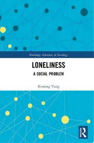 Loneliness : A Social Problem, De Keming Yang. Routledge Advances In Sociology, Vol. 1. Editorial Routledge, Tapa Dura En Inglés