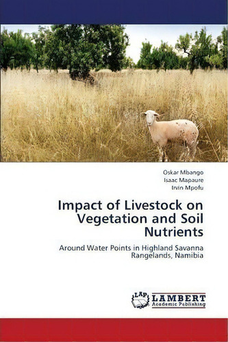 Impact Of Livestock On Vegetation And Soil Nutrients, De Mbango Oskar. Editorial Lap Lambert Academic Publishing, Tapa Blanda En Inglés