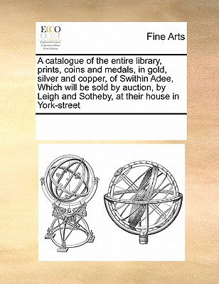 Libro A Catalogue Of The Entire Library, Prints, Coins An...