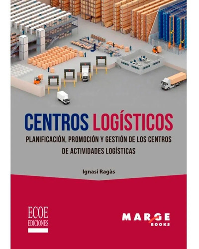 Centros Logisticos. Ignasi Ragas Prat, De Ignasi Ragas Prat. Editorial Ecoe Ediciones, Tapa Blanda, Edición Ecoe Ediciones En Español, 2021