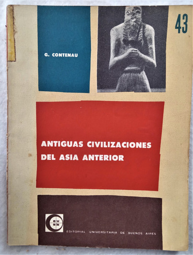 Antiguas Civilizaciones Del Asia Anterior - G. Contenau 1961
