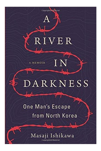 A River In Darkness - One Man's Escape From North Kore. Eb01