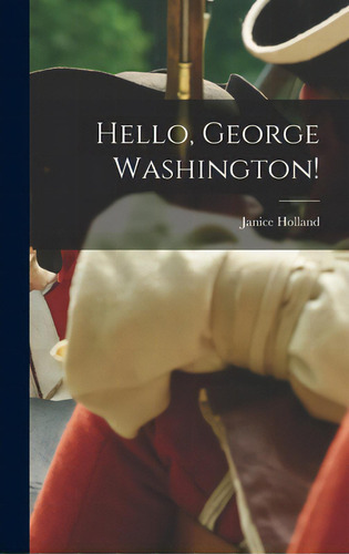 Hello, George Washington!, De Holland, Janice 1913-1962. Editorial Hassell Street Pr, Tapa Dura En Inglés