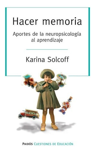 Hacer Memoria. Aportes De La Neuropsicología Al Ap - Solcoff