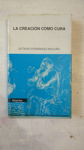 La Creacion Como Cura: Octavio Fernandez Moujan