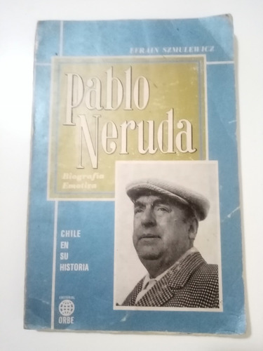 Pablo Neruda, Biografía Emotiva - Efrain Szmulewicz. 1975