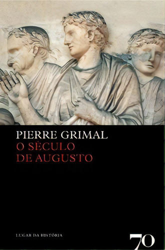 O Século De Augusto, De Grimal, Pierre. Editora Edições 70 Em Português