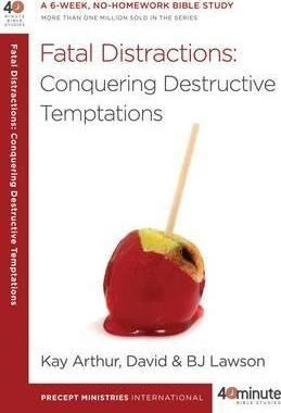 Fatal Distractions: Conqering Destructive Temptations - K...