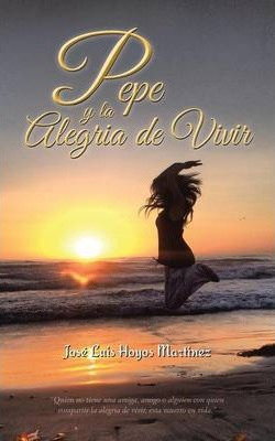Libro Pepe Y La Alegria De Vivir - Jose Luis Hoyos Martinez