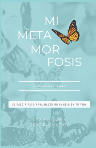 Libro: Mi Metamorfosis: El Paso A Paso Para Hacer Un Cambio