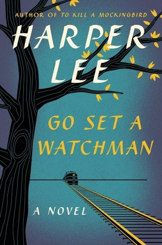 Go Set A Watchman: A Novel - Harper Lee