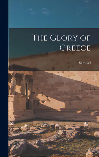 The Glory Of Greece, De Samivel, 1907-. Editorial Hassell Street Pr, Tapa Dura En Inglés