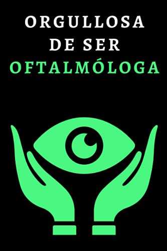 Orgullosa De Ser Oftalmologa: Cuaderno De Notas Para Oftalmo