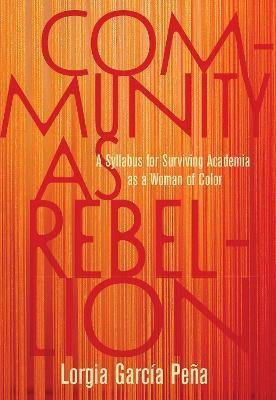 Libro Community As Rebellion : Women Of Color, Academia, ...