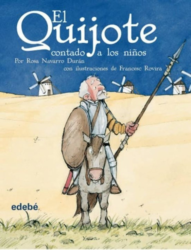 El Quijote Contado A Los Niños, De Rosa Navarro Durán. Editorial Edebé En Español