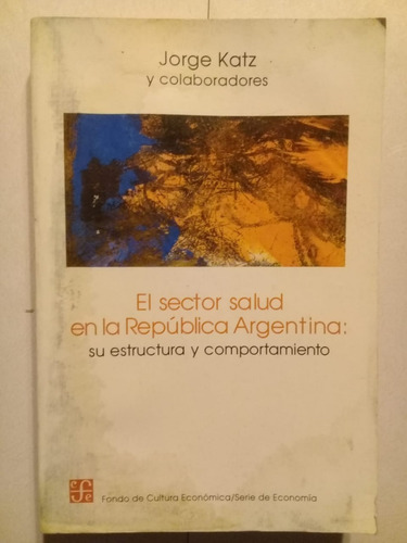 El Sector Salud En La República Argentina - Jorge Katz -1993