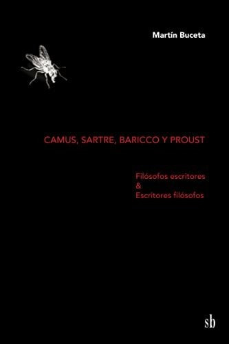 Camus, Sartre, Baricco Y Proust - Martin Buceta