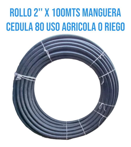 Rollo 2'' X 100mts Manguera Cedula 80 Uso Agricola O Riego