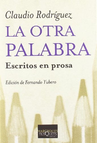La Otra Palabra: Escritos En Prosa: 2 -marginales-, De Claudio Rodriguez. Editorial Tusquets Editores S A, Tapa Blanda En Español, 2004
