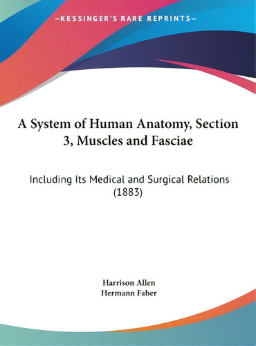 A System Of Human Anatomy, Section 3, Muscles And Fasciae: Including Its Medical And Surgical Rel..., De Allen, Harrison. Editorial Kessinger Pub Llc, Tapa Dura En Inglés