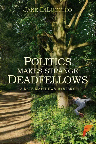 Politics Makes Strange Deadfellows, De Jane Dilucchio. Editorial Flashpoint Publications, Tapa Blanda En Inglés