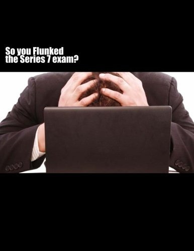So You Flunked The Series 7 Examr
