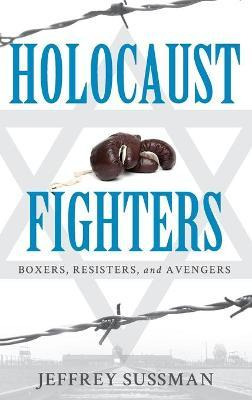 Libro Holocaust Fighters : Boxers, Resisters, And Avenger...