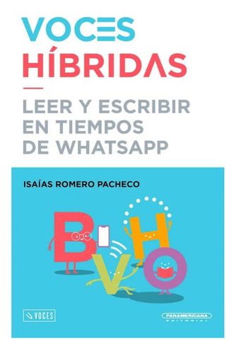 Voces híbridas: Leer y escribir en tiempos de whatsapp, de Isaías Romero. Serie 9583067075, vol. 1. Editorial Panamericana editorial, tapa blanda, edición 2023 en español, 2023