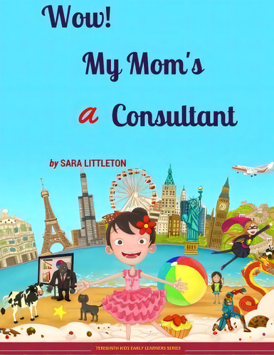 Wow! My Mom's A Consultant, De Ms Sara Littleton. Editorial Terebinth Kids Ltd, Tapa Blanda En Inglés