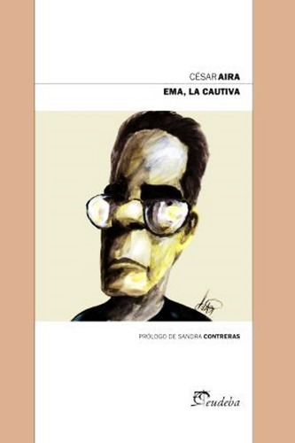 Ema La Cautiva, De César Aira. Editorial Eudeba, Tapa Blanda En Español, 2014
