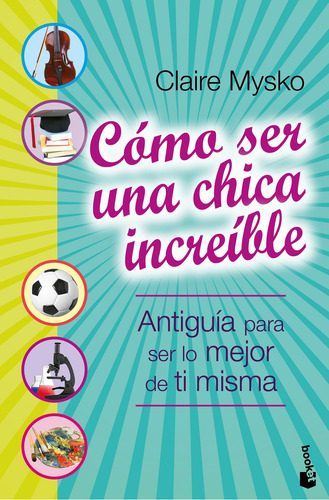 Cómo Ser Una Chica Increíble, De Claire Mysko. Editorial Booket Paidós, Tapa Blanda En Español, 1