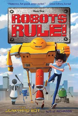 The Junkyard Bot : Robots Rule, Book 1 - C J Richards