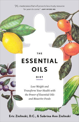 The Essential Oils Diet: Lose Weight And Transform Your Heal
