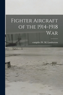 Libro Fighter Aircraft Of The 1914-1918 War - Lamberton, ...