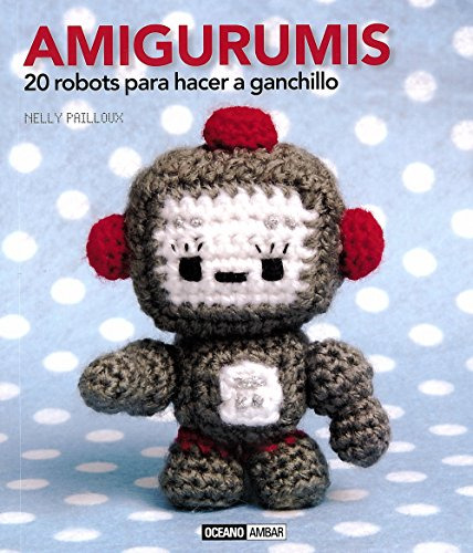 Amigurumis: El Libro De Los Pequeños Muñecos Hechos A Ganchi